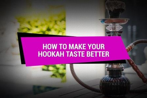 How To Make Your Hookah Taste Better